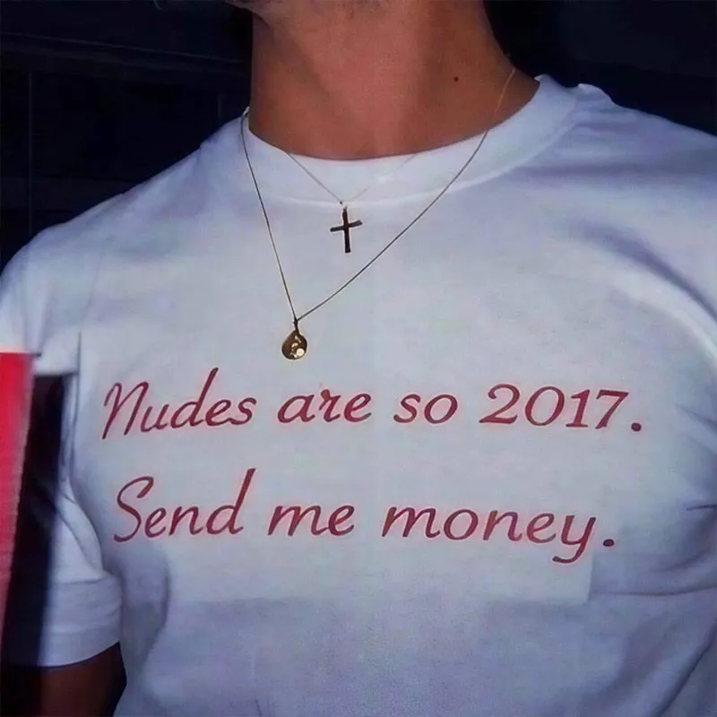 Nudes Are So 2017 Send Me Money T Shirt