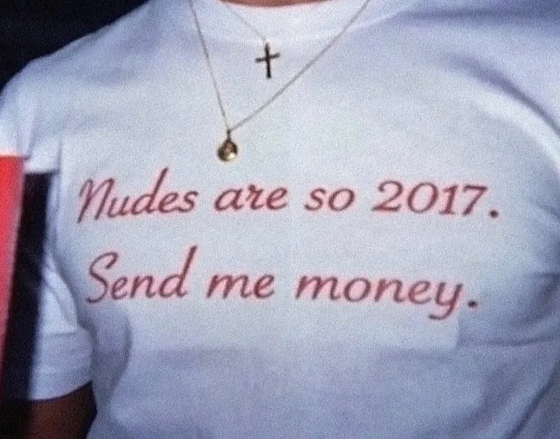 Nudes Are So 2017 Send Me Money T Shirt